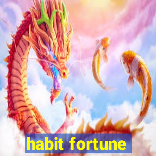 habit fortune